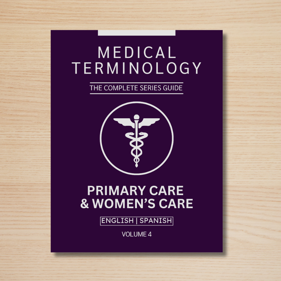 Primary Care & Women’s Care Medical Terminology Guide (English & Spanish): The Complete Series Guide | Volume 4