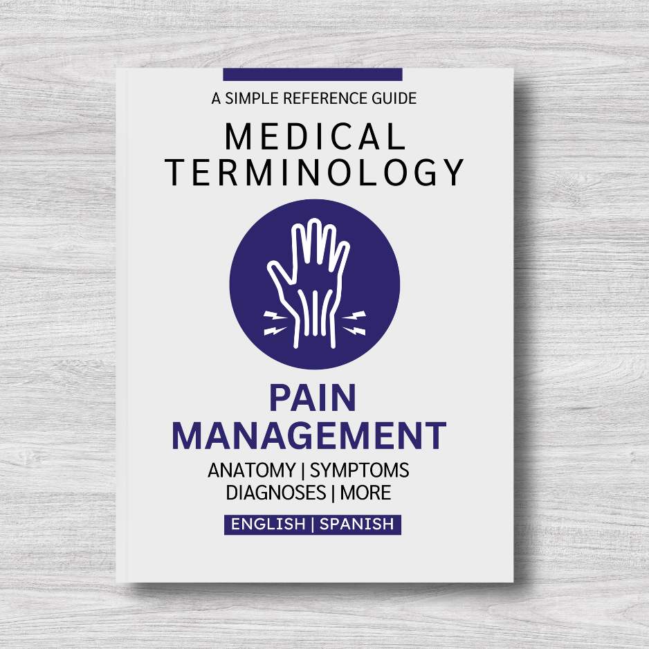 Pain Management Medical Terminology: A Simple Reference Guide (English & Spanish)
