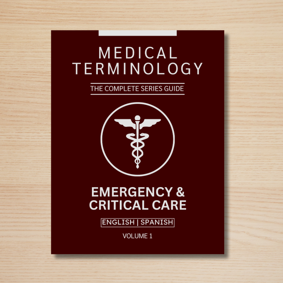 Emergency & Critical Care Medical Terminology Guide (English & Spanish): The Complete Series Guide | Volume 1