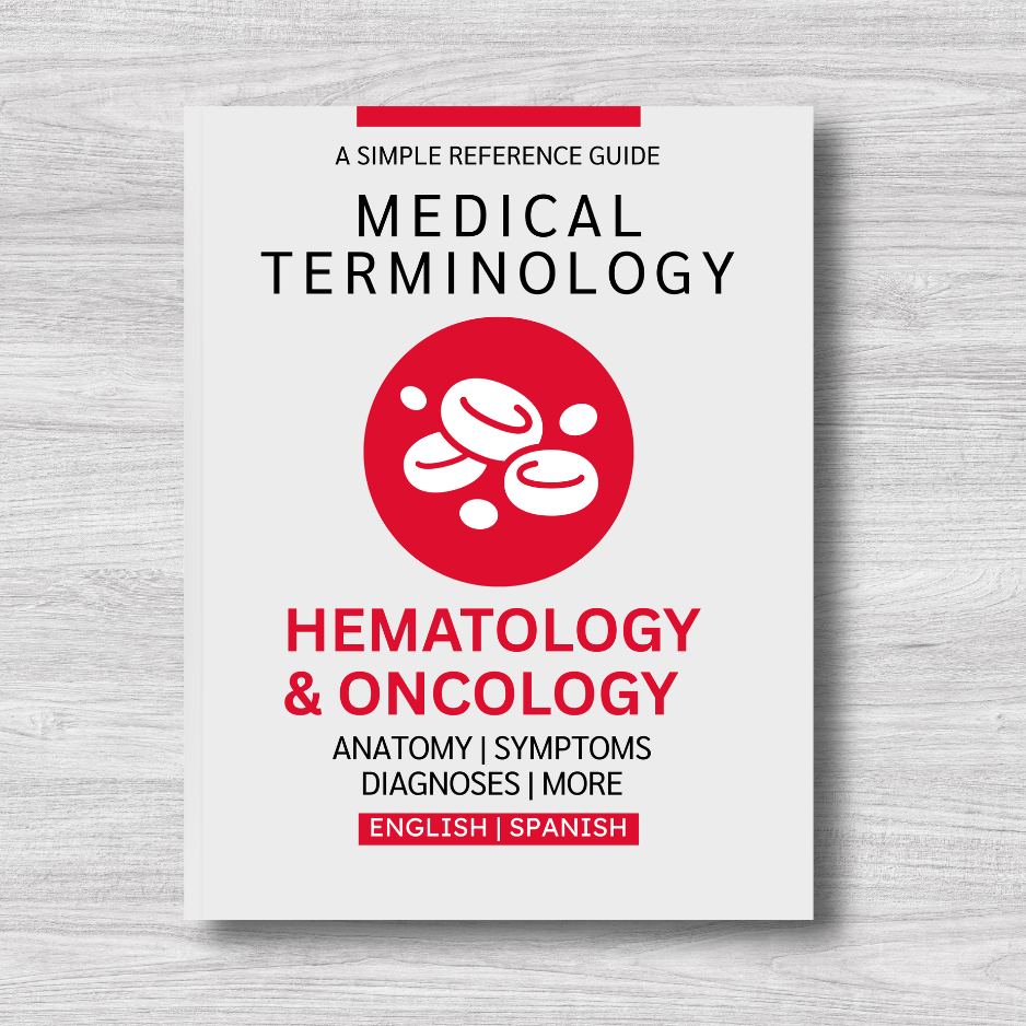 Hematology & Oncology Medical Terminology: A Simple Reference Guide (English & Spanish)