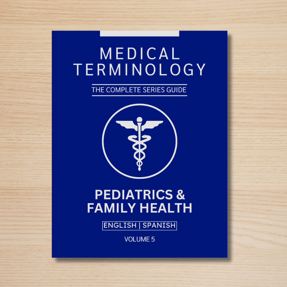 Pediatrics & Family Health Medical Terminology Guide (English & Spanish): The Complete Series Guide | Volume 5