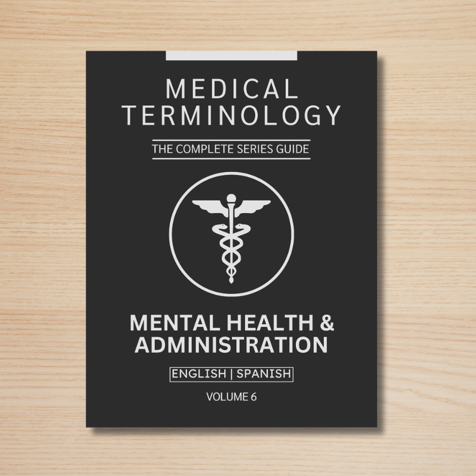 Mental Health & Administration Medical Terminology Guide (English & Spanish): The Complete Series Guide | Volume 6