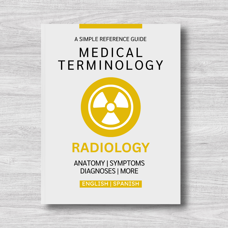 Radiology Medical Terminology: A Simple Reference Guide (English & Spanish)