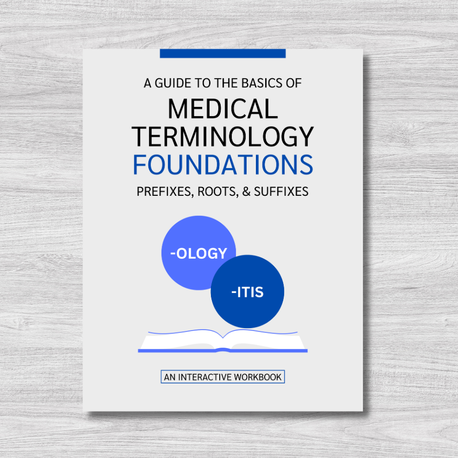 The Basics of Medical Terminology Foundations | Prefixes, Roots, & Suffixes: An Interactive Workbook