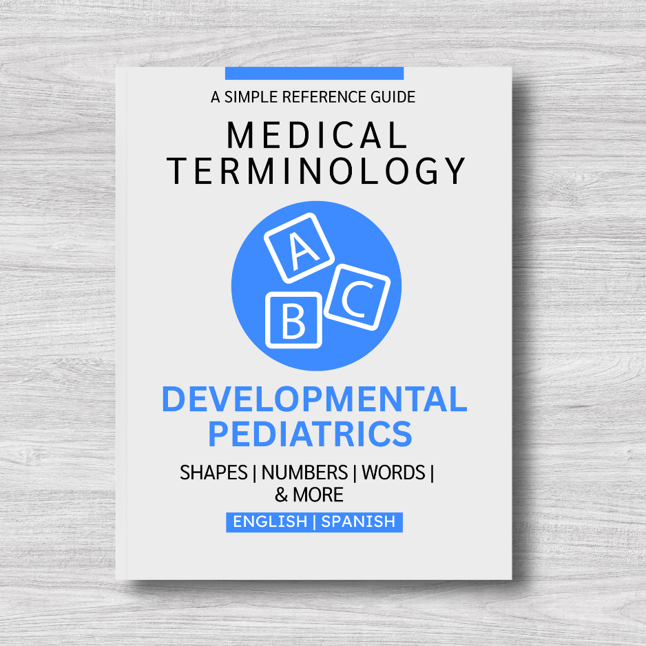 Developmental Pediatrics Medical Terminology: A Simple Reference Guide (English & Spanish)