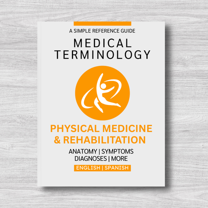 Physical Medicine & Rehabilitation Medical Terminology: A Simple Reference Guide (English & Spanish)