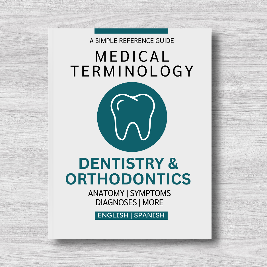 Dentistry & Orthodontics Medical Terminology: A Simple Reference Guide (English & Spanish)