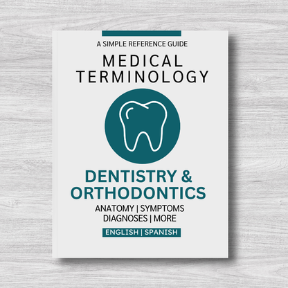 Dentistry & Orthodontics Medical Terminology: A Simple Reference Guide (English & Spanish)