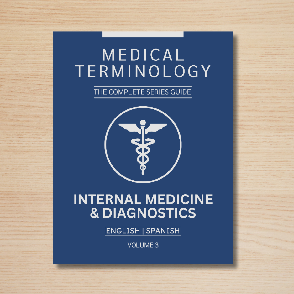 Internal Medicine & Diagnostics Medical Terminology Guide (English & Spanish): The Complete Series Guide | Volume 3